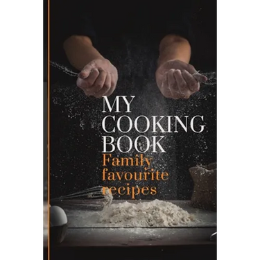My Cooking Book: Family Favourite Recipes A Book To Write In