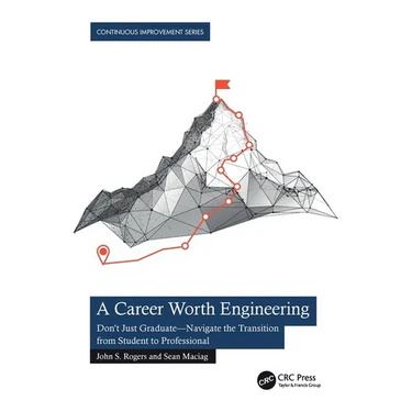 A Career Worth Engineering: Don't Just Graduate-Navigate the Transition from Student to Professional