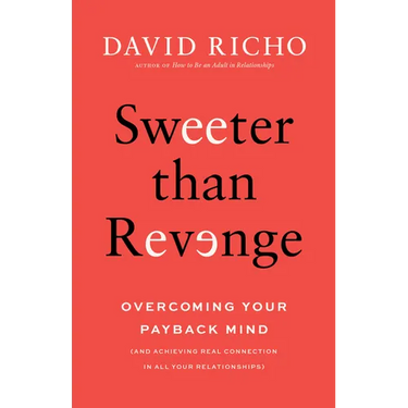 Sweeter Than Revenge: Overcoming Your Payback Mind