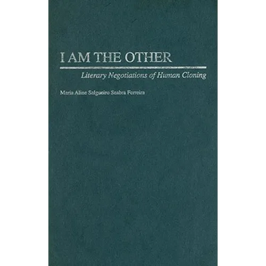 I Am the Other: Literary Negotiations of Human Cloning