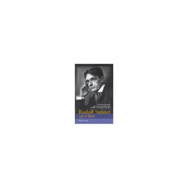 Rudolf Steiner: Life, Inner Path & Work