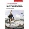 A Short History of U.S. Interventions in Latin America and the Caribbean
