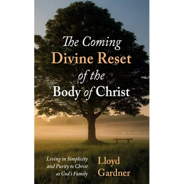 The Coming Divine Reset of the Body of Christ: Living in Simplicity and Purity to Christ as God's Family
