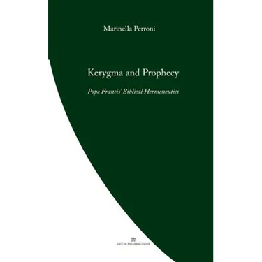 Kerygma and Prophecy: Pope Francis' Biblical Hermeneutics