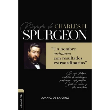 Biografía de Charles Spurgeon: Un Hombre Ordinario Con Resultados Extraordinarios