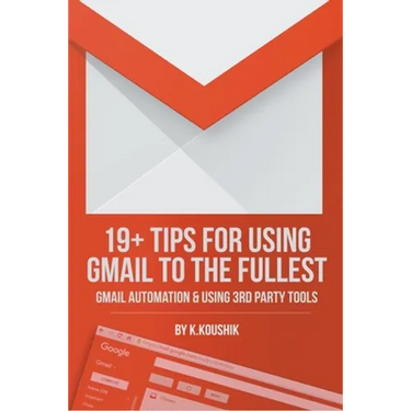 19 Plus Tips for Using Gmail to the Fullest: Gmail Automation and Using Third Party Tools