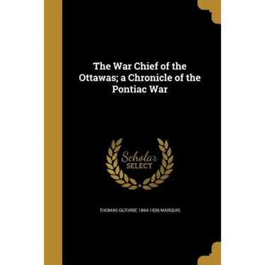 The War Chief of the Ottawas; a Chronicle of the Pontiac War