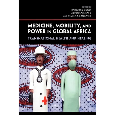 Medicine, Mobility, and Power in Global Africa: Transnational Health and Healing