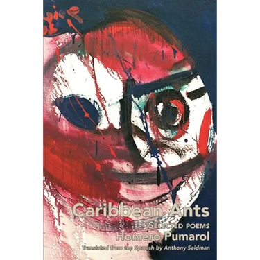 Caribbean Ants: Selected Poems of Homero Pumarol