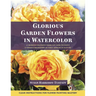 Glorious Garden Flowers in Watercolor