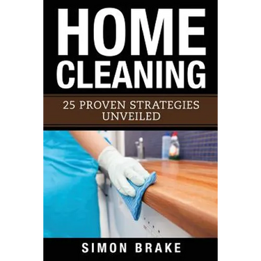 Home Cleaning: 25 Proven Strategies Unveiled