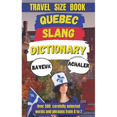 Quebec Slang Dictionary: A Fun and Quirky Guide to the Language of La Belle Province