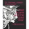 Red Scare and the Cold War: Truman Administration, the Communist Party USA, the Progressive Party 1948, Enemies Domestic and Foreign and the End o