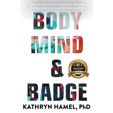 Body, Mind, and Badge: Strategies for Navigating Trauma & Resilience in Law Enforcement