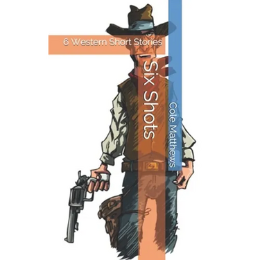 Six Shots: 6 Western Short Stories
