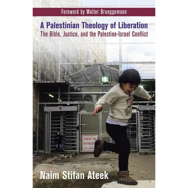 A Palestinian Theology of Liberation: The Bible, Justice, and the Palestine-Israel Conflict