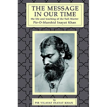 The Message in Our Time: The Life and Teaching of the Sufi Master Piromurshid Inayat Khan.