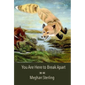 You Are Here to Break Apart