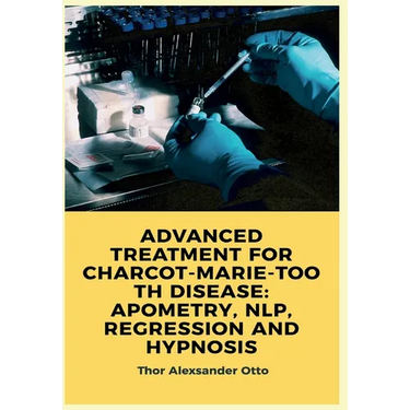 Advanced Treatment for Charcot-Marie-Tooth Disease: Apometry, Nlp, Regression and Hypnosis