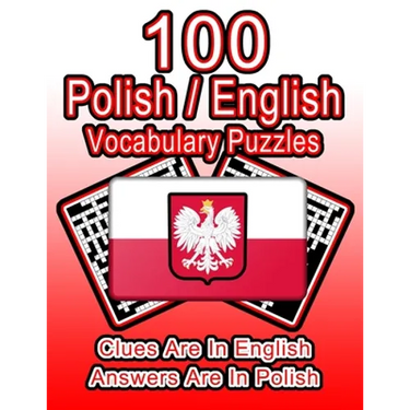 100 Polish/English Vocabulary Puzzles: Learn Polish By Doing FUN Puzzles!, 100 8.5 x 11 Crossword Puzzles With Clues In English, Answers in Polish