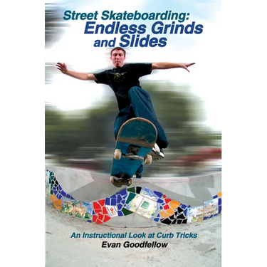 Street Skateboarding: Endless Grinds and Slides: An Instructional Look at Curb Tricks