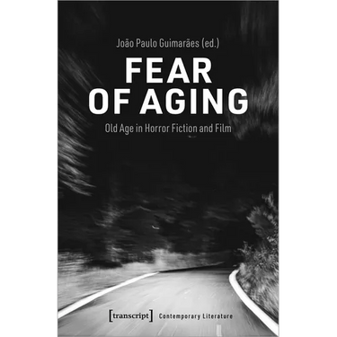 Fear of Aging: Old Age in Horror Fiction and Film