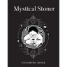 Mystical Stoner Coloring Book: Creative Psychedelic Drawing For Adults & Teens, Trippy LSD & Mushrooms High