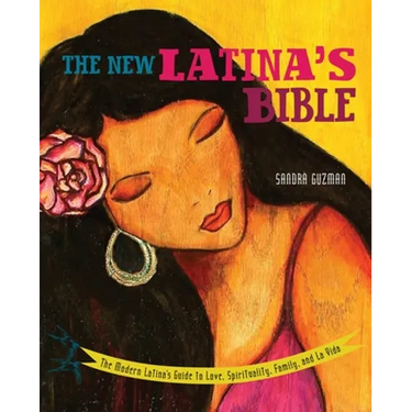 New Latina's Bible: The Modern Latina's Guide to Love, Spirituality, Family, and La Vida (Revised)