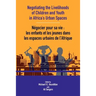 Negotiating the Livelihoods of Children and Youth in Africa's Urban Spaces