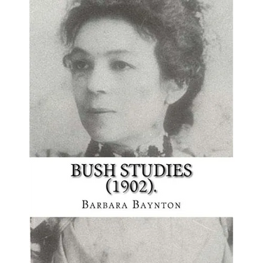 Bush Studies (1902) By: Barbara Baynton: Short story collection by Barbara Janet Ainsleigh Baynton, Lady Headley (4 June 1857 - 28 May 1929) w