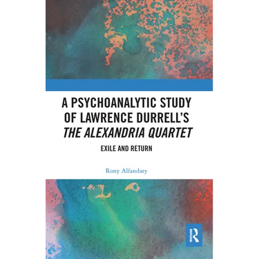 A Psychoanalytic Study of Lawrence Durrell's The Alexandria Quartet: Exile and Return