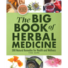The Big Book of Herbal Medicine: 300 Natural Remedies for Health and Wellness