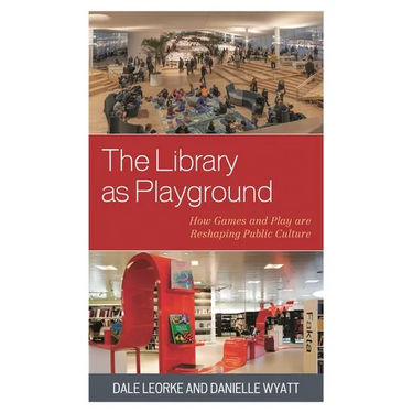 The Library as Playground: How Games and Play Are Reshaping Public Culture