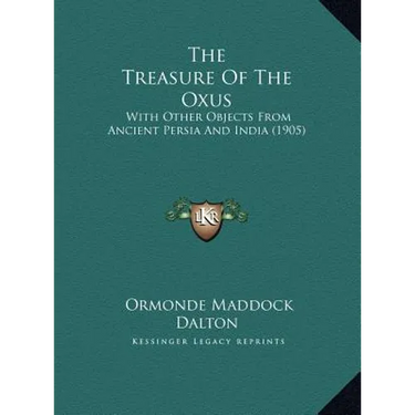The Treasure Of The Oxus: With Other Objects From Ancient Persia And India (1905)
