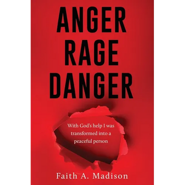 Anger Rage Danger: With God's help I was transformed into a peaceful person