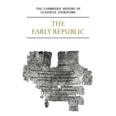 The Cambridge History of Classical Literature: Volume 2, Latin Literature, Part 1, the Early Republic