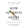 How to Write Short: Word Craft for Fast Times