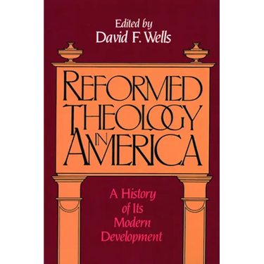 Reformed Theology in America: A History of Its Modern Development