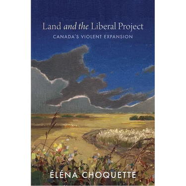 Land and the Liberal Project: Canada's Violent Expansion