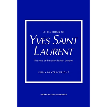 Little Book of Yves Saint Laurent: The Story of the Iconic Fashion House