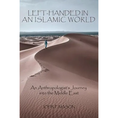Left-Handed in an Islamic World: An Anthropologist's Journey into the Middle East