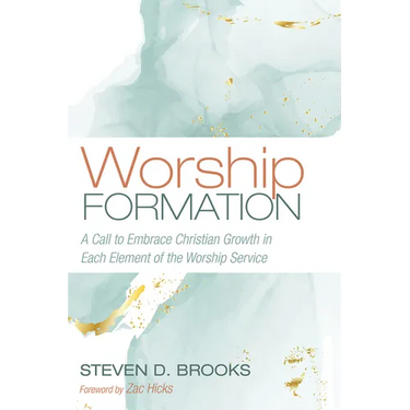 Worship Formation: A Call to Embrace Christian Growth in Each Element of the Worship Service