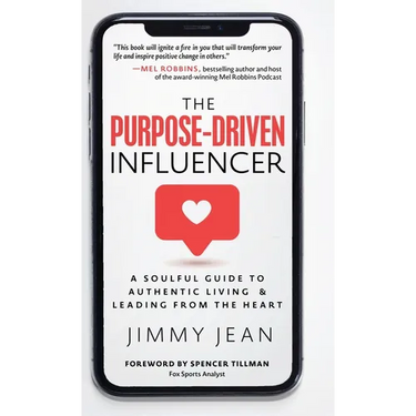 The Purpose-Driven Influencer: A Soulful Guide to Authentic Living & Leading from the Heart