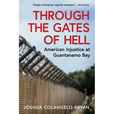 Through the Gates of Hell: American Injustice at Guantanamo Bay
