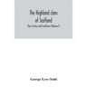 The Highland clans of Scotland; their history and traditions (Volume I)
