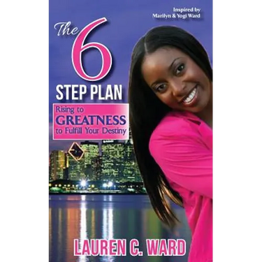 The 6-Step Plan, Rising to Greatness to Fulfill Your Destiny