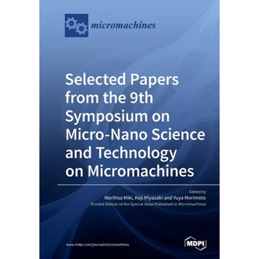 Selected Papers from the 9th Symposium on Micro-Nano Science and Technology on Micromachines