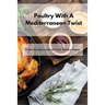 Poultry With A Mediterranean Twist: Fresh Recipes to Boost Your Poultry Game