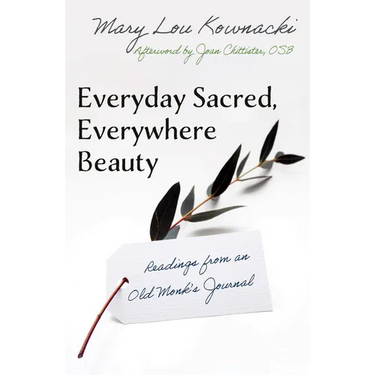 Everyday Sacred, Everywhere Beauty: Readings from an Old Monks Journal
