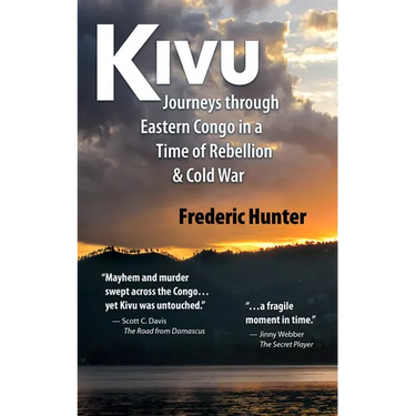 Kivu: Journeys Through Eastern Congo in a Time of Rebellion & Cold War